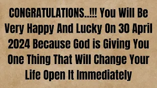 CONGRATULATIONS..!!! You Will Be Very Happy And Lucky On 30 April 2024 #jesusmessage #godmessage