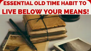 OLD TIME ESSENTIAL HABIT TO LIVE BELOW YOUR MEANS! FRUGAL LIVING TO SAVE MONEY!