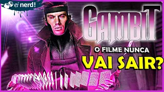 O FILME DO GAMBIT SAI OU NÃO SAI?