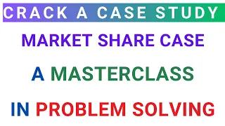 Business Consulting Case Interview | How to Solve Market Share Case | MBA Case Study Solution