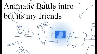 Animatic Battle Intro but I have friends