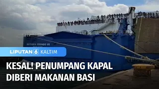 Emosi! Penumpang Kapal Mutiara Ferindo VI Dapat Makanan Basi | Liputan 6 Kaltim