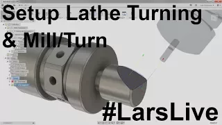 Setup of Lathe Turning & Mill/Turn — Fusion 360 — And Your Comments & Questions— #LarsLive 63