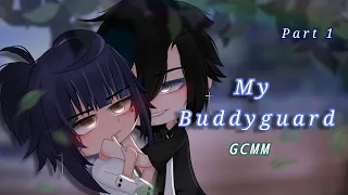 My Buddyguard || GCMM || Part 1 (read description)