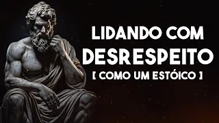 Use Essas 10 Lições Estóicas Para Lidar Com o Desrespeito | Obrigatório | Ser Estoico