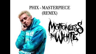 Phix - MASTERPIECE - (MOTIONLESS IN WHITE REMIX)