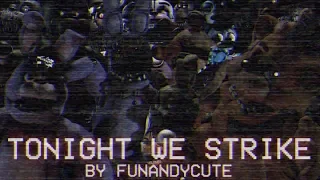[FNAF SFM] "Tonight We Strike" Remix by Sayanora Maxwell