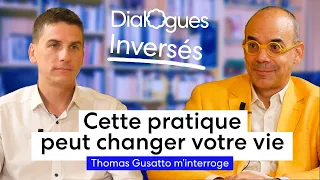 Cette pratique peut changer votre vie - Dialogue inversé avec Thomas Gusatto