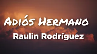 Raulin Rodriguez - Adios Hermano (Letras)