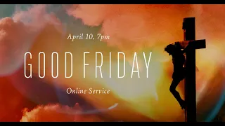 Tenth Good Friday Online Service April 10, 2020