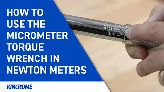 How to set the Micrometer Torque Wrench in Newton Meters | KINCROME Tech Tip