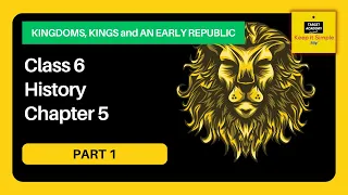 NCERT Class 6 History | Chapter 5 : Kingdoms, Kings, and an Early Republic - Part 1