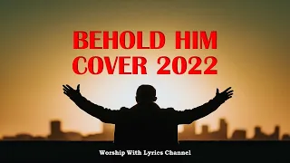 Behold Him - Cover + Lyric