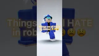 Things we all HATE in roblox! 😫😫😫