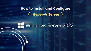 How to Install and Configure Hyper-V Server on Windows Server 2022