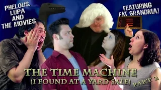 The Time Machine (I Found at a Yard Sale) Part 2 - Phelous & Obscurus Lupa