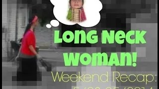 Long Neck Woman! Weekend Recap: 5/23-25/14