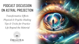 Transform & Heal Your Life Through Astral Projection & Dream Work ⏐ Podcast w/ Dream Hub