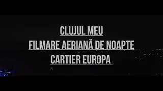 FILMARE DE NOAPTE AERIANĂ CARTIER EUROPA 28.12.2021 [Clujul meu]