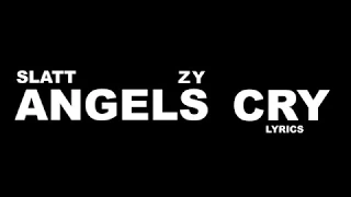 Slatt Zy Angels Cry Lyrics