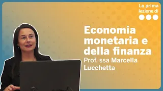 La prima lezione di Economia monetaria e della finanza - Marcella Lucchetta