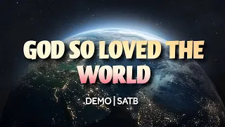 God So Loved The World | DEMO |  SATB I SOLO | Song Offering