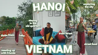 📍HANOI, VIETNAM TRAVEL VLOG | street food, exploring the old quarters, train street, local friends