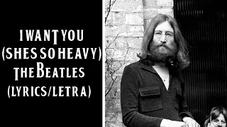 I Want You (She's So Heavy) - The Beatles (Lyrics/Letra)