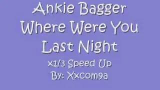 Ankie Bagger - Where Were You Last Night (x1/3 Speed Up)