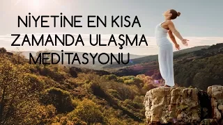 NİYETLERİNE ULAŞMA MEDİTASYONU- ÇEKİM YASASI PRENSİPLERİYLE