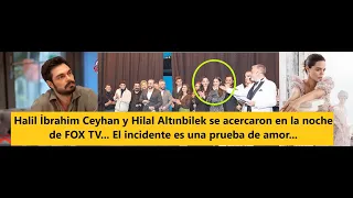 Halil İbrahim Ceyhan and Hilal Altınbilek got closer on FOX TV night...