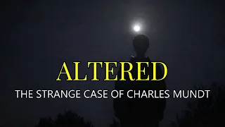 “Altered: The Strange Case of Charles Mundt”  | Paranormal Stories