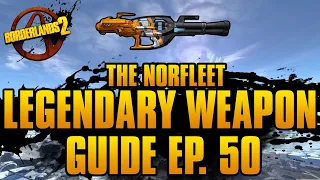 BORDERLANDS 2 | *Norfleet* Legendary Weapons Guide