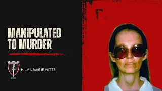 Manipulated to Murder: Hilma Marie Witte
