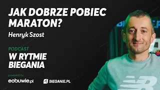 Jak dobrze pobiec Maraton? Henryk Szost W Rytmie Biegania - powered by eobuwie.pl