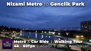 Nizami Metro to Genclik Park Baku | Metro & Car Ride, Walking Tour | 4k 60fps | ASMR Baku Azerbaijan