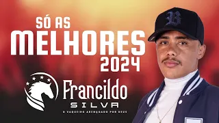 SÓ AS MELHORES FEVEREIRO 2024 - FRANCILDO SILVA FEVEREIRO 2024