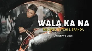 WALA KA NA | MICHAEL DUTCHI LIBRANDA | Official Audio & Lyric Video