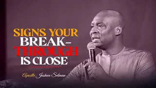 SIGNS YOU'RE ABOUT TO EXPERIENCE A BREAKTHROUGH - APOSTLE JOSHUA SELMAN