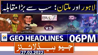 Geo News Headlines 06 PM | PSL 7 | 27th Feb 2022