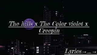 The hills x The Color violet x Creepin [Mashup Lyrics]