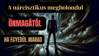 A nárcisztikus megőrül egyedül, megbolondul önmagától - miért?