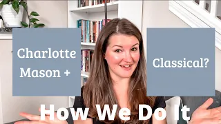 How I combine Classical and Charlotte Mason Homeschool Styles