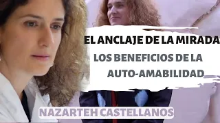 🙇🏽‍♀️🧠APRENDE EL ANCLAJE DE LA MIRADA - Y SOBRE LA AUTO-AMABILIDAD-  Dra NAZARETH CASTELLANOS