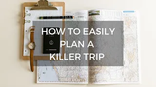 How to Easily Plan a Killer Trip