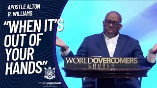 When It's Out Of Your Hands - Apostle Alton R. Williams