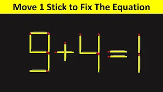 Matchstick Puzzles - Move 1 Stick To Fix The Equation - 9+4=1