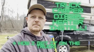 Truck Camper Diesel heater install & how I get it on the truck!