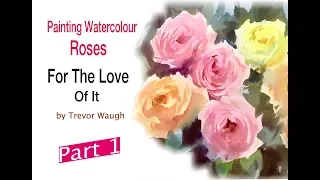 Painting Roses in Watercolour Part 1. For The Love Of It !