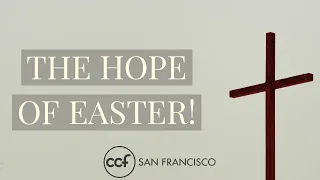 The Hope of Easter! - CCF San Francisco